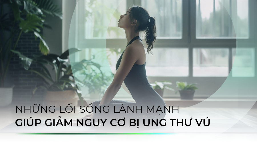 Những lối sống lành mạnh giúp giảm nguy cơ bị ung thư vú